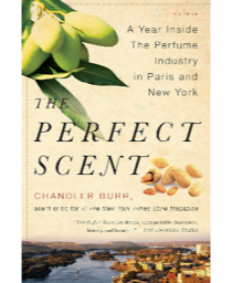 The Perfect Scent, Chandler Burr's book about the perfume industry and the creation of Jean-Claude Ellena's Hermes fragrance Un Jardin Sur le Nil